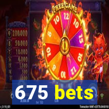 675 bets